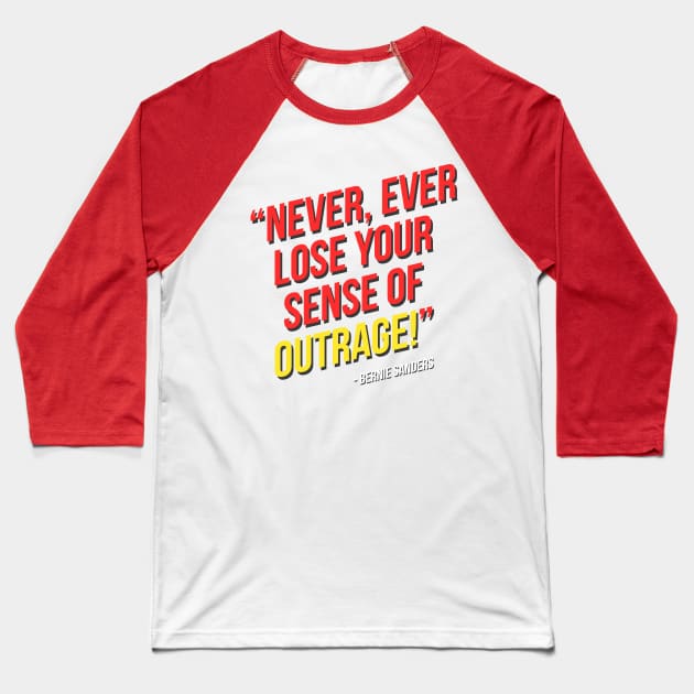 Never, ever lose your sense of outrage! - Bernie Sanders Baseball T-Shirt by hellomammoth